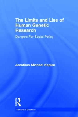 The Limits and Lies of Human Genetic Research: Dangers For Social Policy - Reflective Bioethics (Hardback)