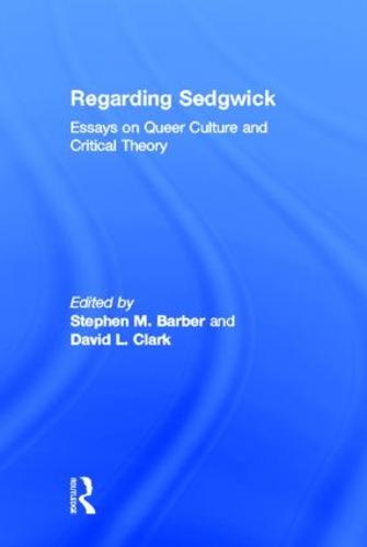 Regarding Sedgwick: Essays on Queer Culture and Critical Theory (Hardback)