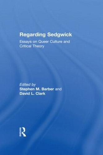 Regarding Sedgwick: Essays on Queer Culture and Critical Theory (Paperback)