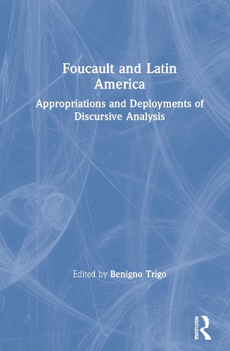 Foucault and Latin America: Appropriations and Deployments of Discursive Analysis (Hardback)