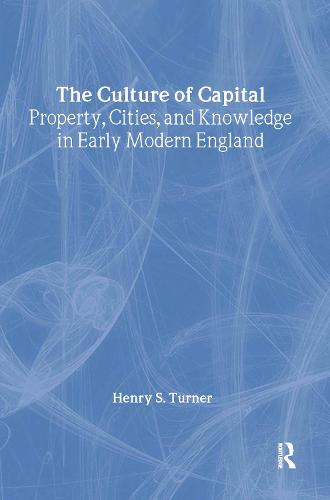 The Culture of Capital: Property, Cities, and Knowledge in Early Modern England (Hardback)