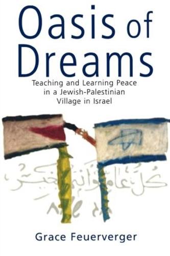 Oasis of Dreams: Teaching and Learning Peace in a Jewish-Palestinian Village in Israel (Paperback)