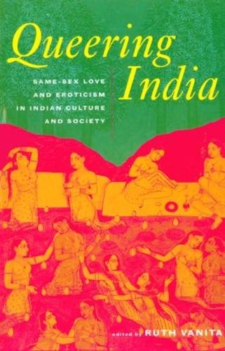 Queering India: Same-Sex Love and Eroticism in Indian Culture and Society (Hardback)