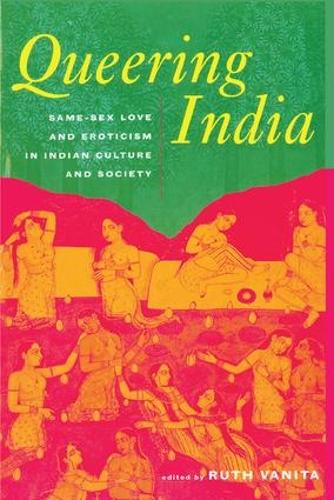 Queering India: Same-Sex Love and Eroticism in Indian Culture and Society (Paperback)