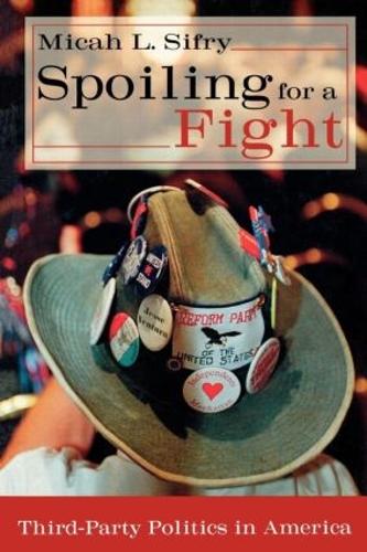 Spoiling for a Fight: Third-Party Politics in America (Paperback)
