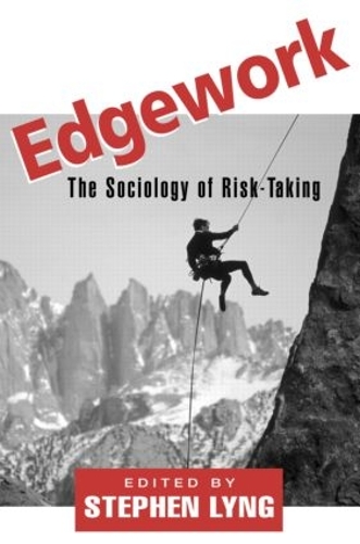 Edgework: The Sociology of Risk-Taking (Paperback)