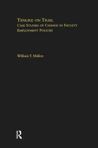 Tenure on Trial: Case Studies of Change in Faculty Appointment Policies - RoutledgeFalmer Studies in Higher Education (Hardback)