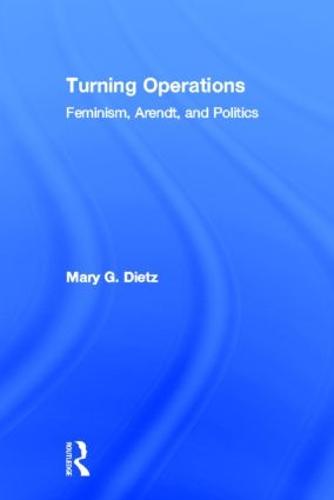 Turning Operations: Feminism, Arendt, Politics (Hardback)