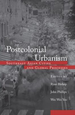 Postcolonial Urbanism: Southeast Asian Cities and Global Processes (Hardback)