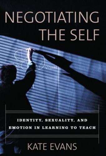 Negotiating the Self: Identity, Sexuality, and Emotion in Learning to Teach (Paperback)