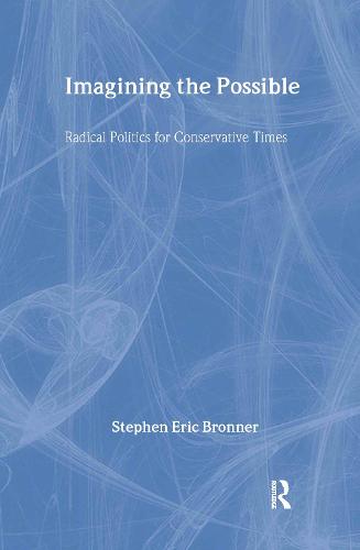 Imagining the Possible: Radical Politics for Conservative Times (Hardback)