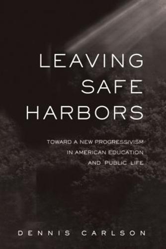Leaving Safe Harbors: Toward a New Progressivism in American Education and Public Life (Paperback)