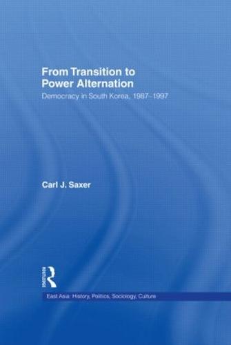 From Transition to Power Alternation: Democracy in South Korea, 1987-1997 - East Asia: History, Politics, Sociology and Culture (Hardback)