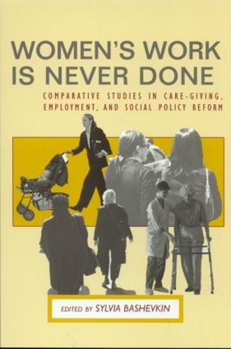Women's Work is Never Done: Comparative Studies in Care-Giving, Employment, and Social Policy Reform (Paperback)