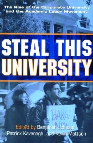 Steal This University: The Rise of the Corporate University and the Academic Labor Movement (Paperback)