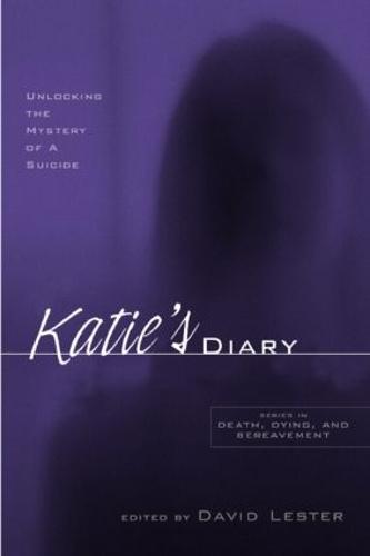 Katie's Diary: Unlocking the Mystery of a Suicide - Series in Death, Dying, and Bereavement (Paperback)
