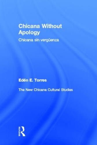 Chicana Without Apology: The New Chicana Cultural Studies (Hardback)