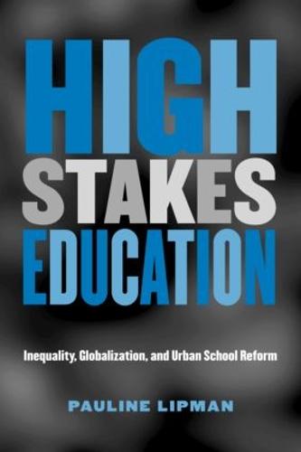 High Stakes Education: Inequality, Globalization, and Urban School Reform - Critical Social Thought (Paperback)