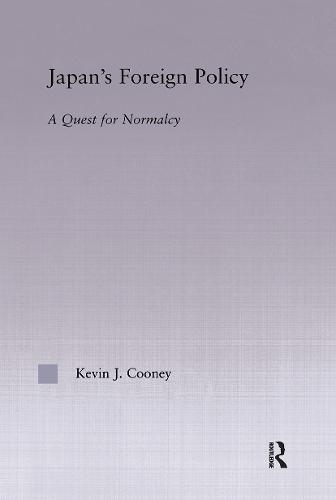 Japan's Foreign Policy Maturation: A Quest for Normalcy - East Asia: History, Politics, Sociology and Culture (Hardback)