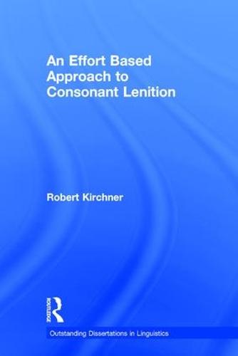 An Effort Based Approach to Consonant Lenition - Outstanding Dissertations in Linguistics (Hardback)