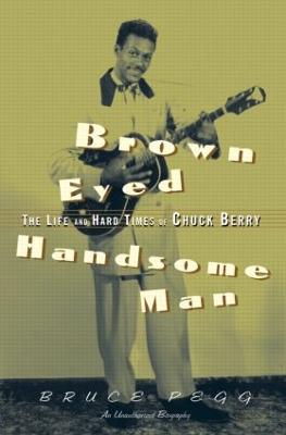 Brown Eyed Handsome Man: The Life and Hard Times of Chuck Berry (Paperback)