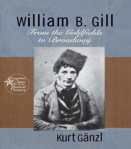 William B. Gill: From the Goldfields to Broadway - Forgotten Stars of the Musical Theatre 3 (Hardback)
