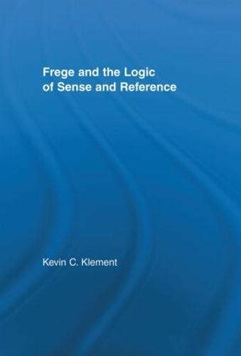 Frege and the Logic of Sense and Reference (Hardback)