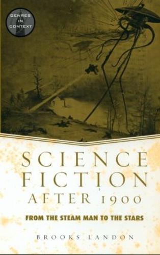Science Fiction After 1900: From the Steam Man to the Stars - Genres in Context (Paperback)