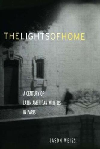 The Lights of Home: A Century of Latin American Writers in Paris (Hardback)