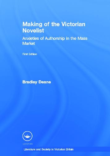 Making of the Victorian Novelist: Anxieties of Authorship in the Mass Market - Literary Criticism and Cultural Theory (Hardback)
