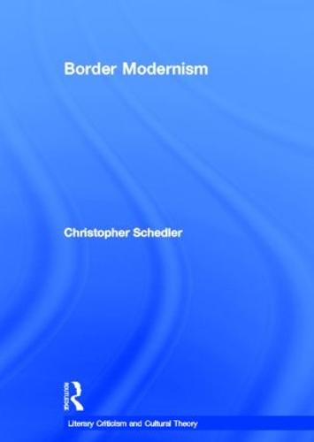 Border Modernism - Literary Criticism and Cultural Theory (Hardback)