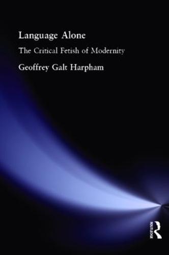 Language Alone: The Critical Fetish of Modernity (Paperback)