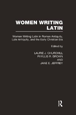 Women Writing Latin: From Roman Antiquity to Early Modern Europe (Hardback)