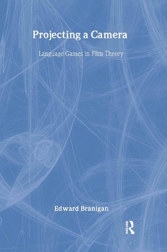 Projecting a Camera: Language-Games in Film Theory (Hardback)