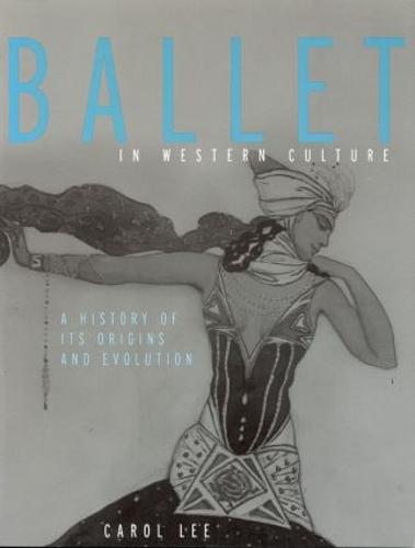 Ballet in Western Culture: A History of Its Origins and Evolution (Paperback)