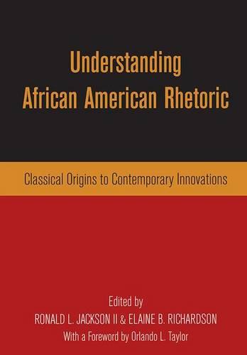 Understanding African American Rhetoric: Classical Origins to Contemporary Innovations (Hardback)