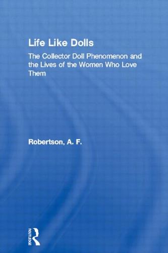 Life Like Dolls: The Collector Doll Phenomenon and the Lives of the Women Who Love Them (Paperback)