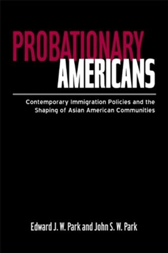 Probationary Americans: Contemporary Immigration Policies and the Shaping of Asian American Communities (Paperback)