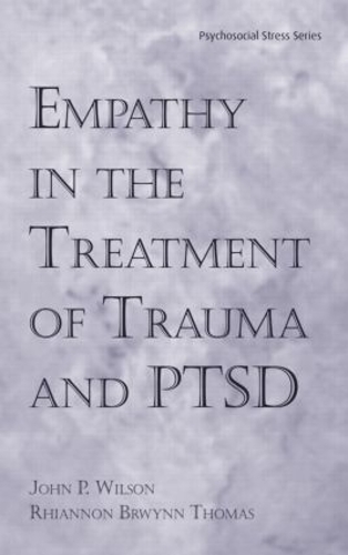 Empathy in the Treatment of Trauma and PTSD - Psychosocial Stress Series (Hardback)