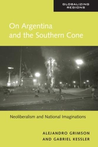 On Argentina and the Southern Cone: Neoliberalism and National Imaginations - Global Realities (Paperback)