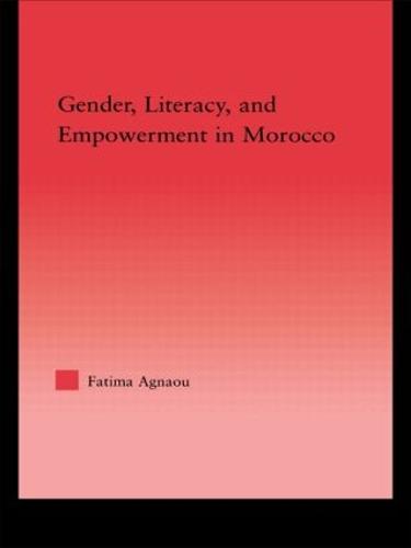 Gender, Literacy, and Empowerment in Morocco - Middle East Studies: History, Politics & Law (Hardback)