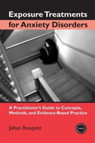 Exposure Treatments for Anxiety Disorders: A Practitioner's Guide to Concepts, Methods, and Evidence-Based Practice - Practical Clinical Guidebooks (Paperback)