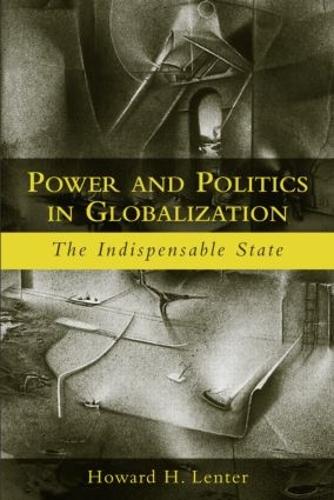 Power and Politics in Globalization: The Indispensable State (Paperback)