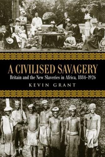 A Civilised Savagery: Britain and the New Slaveries in Africa, 1884-1926 (Paperback)