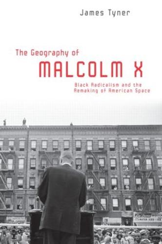 The Geography of Malcolm X: Black Radicalism and the Remaking of American Space (Paperback)