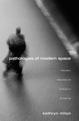 Pathologies of Modern Space: Empty Space, Urban Anxiety, and the Recovery of the Public Self (Paperback)