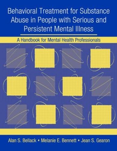 Behavioral Treatment for Substance Abuse in People with Serious and Persistent Mental Illness: A Handbook for Mental Health Professionals (Paperback)