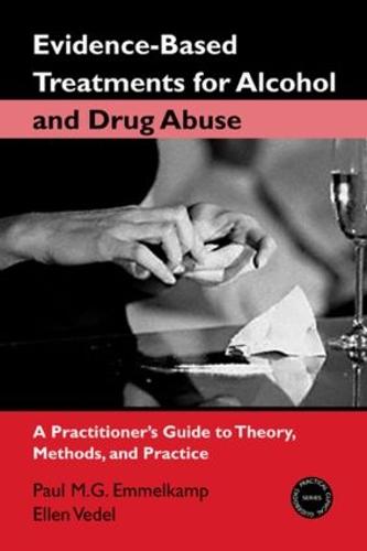 Evidence-Based Treatments for Alcohol and Drug Abuse: A Practitioner's Guide to Theory, Methods, and Practice (Hardback)