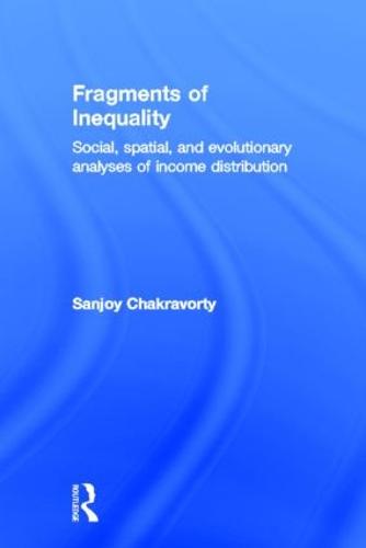 Fragments of Inequality: Social, Spatial and Evolutionary Analyses of Income Distribution (Hardback)