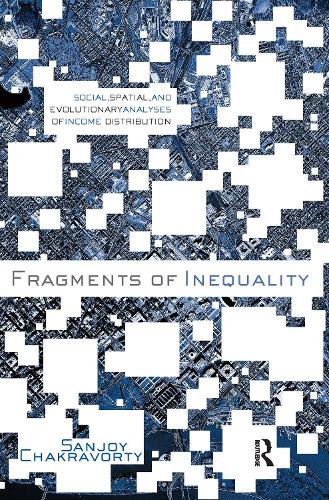 Fragments of Inequality: Social, Spatial and Evolutionary Analyses of Income Distribution (Paperback)